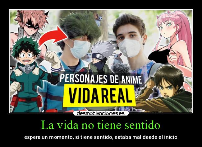 La vida no tiene sentido - espera un momento, si tiene sentido, estaba mal desde el inicio