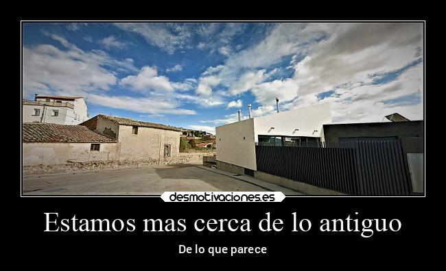 Estamos mas cerca de lo antiguo - 