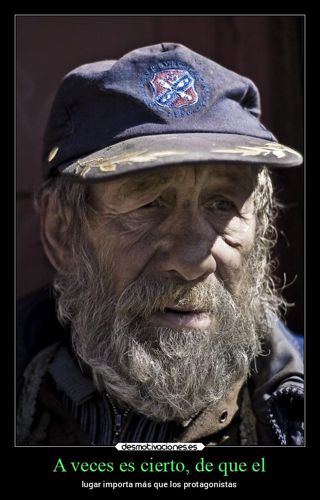 A veces es cierto, de que el - lugar importa más que los protagonistas
