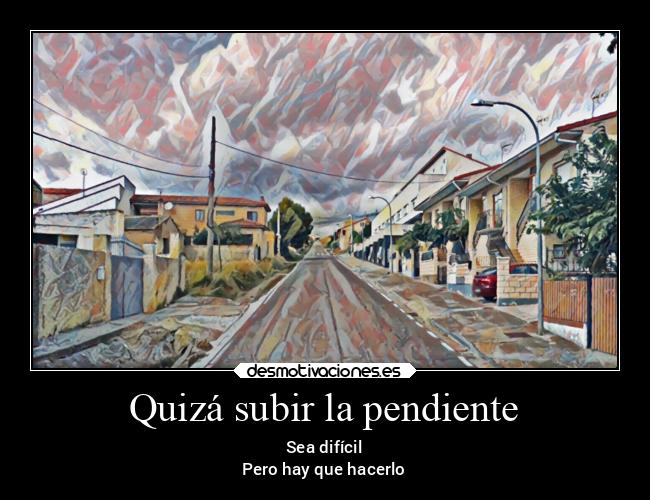 Quizá subir la pendiente - 