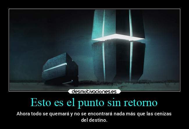Esto es el punto sin retorno -