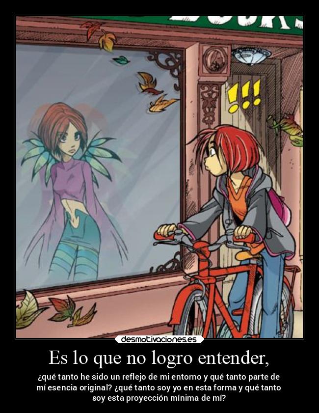 Es lo que no logro entender, - ¿qué tanto he sido un reflejo de mi entorno y qué tanto parte de
mí esencia original? ¿qué tanto soy yo en esta forma y qué tanto
soy esta proyección mínima de mí?