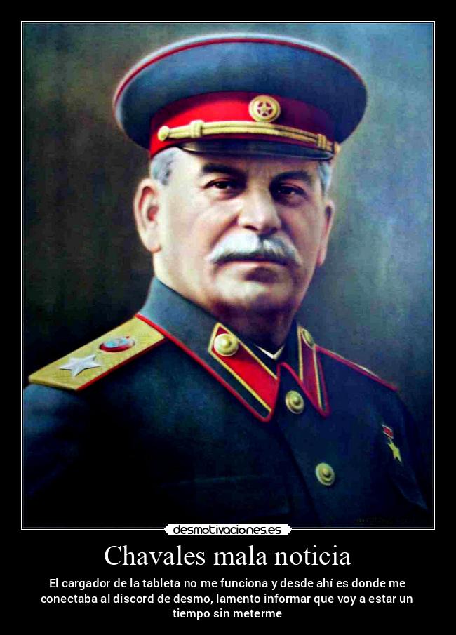 Chavales mala noticia - El cargador de la tableta no me funciona y desde ahí es donde me
conectaba al discord de desmo, lamento informar que voy a estar un
tiempo sin meterme