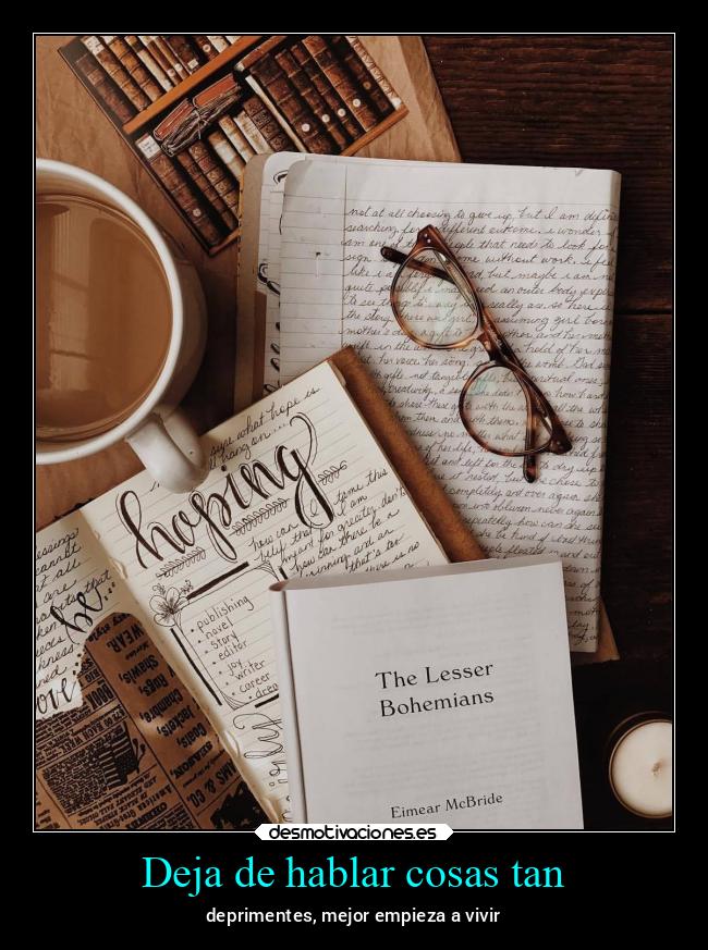 Deja de hablar cosas tan - 