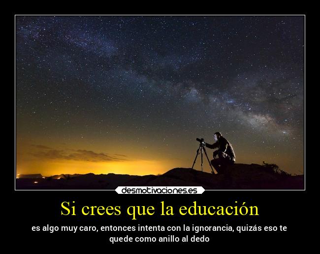 Si crees que la educación -