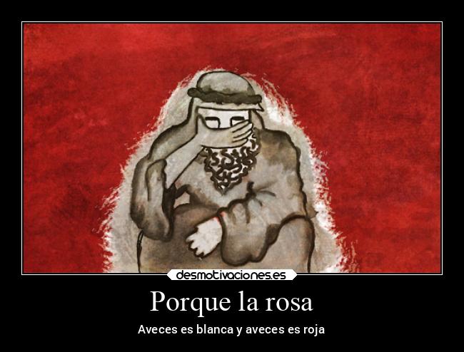 Porque la rosa - Aveces es blanca y aveces es roja