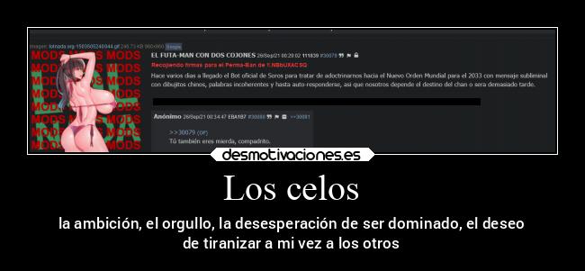 Los celos - la ambición, el orgullo, la desesperación de ser dominado, el deseo
de tiranizar a mi vez a los otros