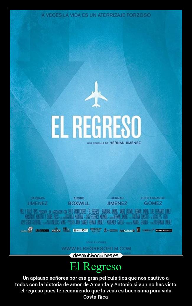 El Regreso - Un aplauso señores por esa gran película tica que nos cautivo a
todos con la historia de amor de Amanda y Antonio si aun no has visto
el regreso pues te recomiendo que la veas es buenísima pura vida
Costa Rica