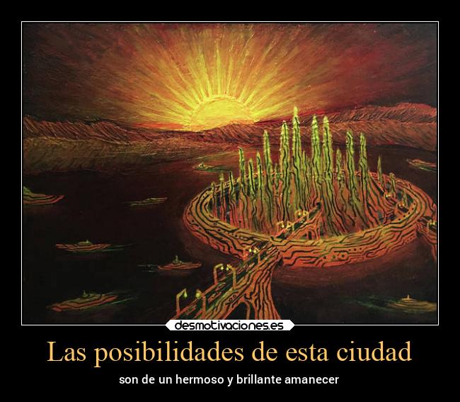 Las posibilidades de esta ciudad - son de un hermoso y brillante amanecer