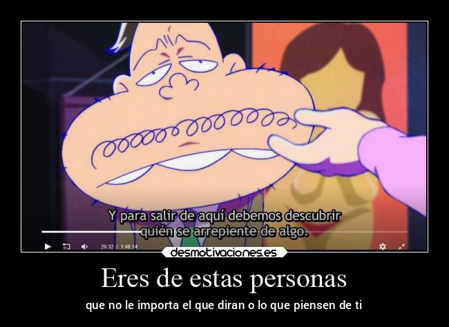 Eres de estas personas - que no le importa el que diran o lo que piensen de ti