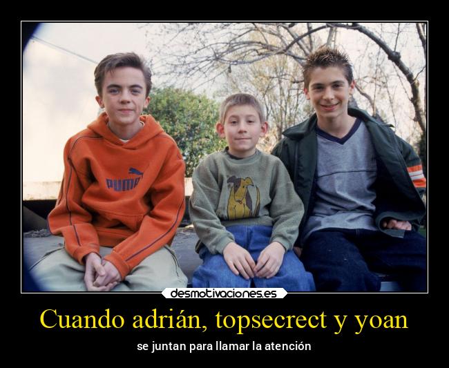 Cuando adrián, topsecrect y yoan - 