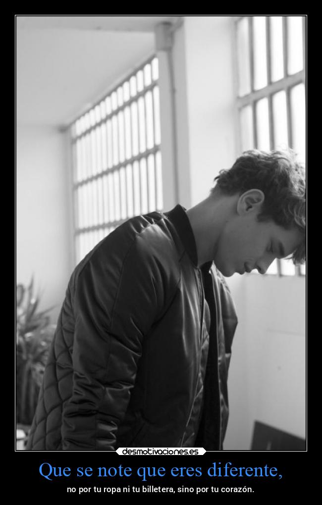 Que se note que eres diferente, - 