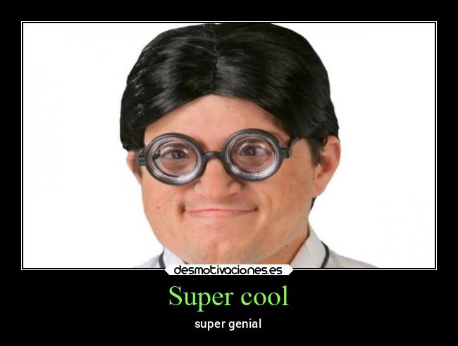 Super cool - super genial