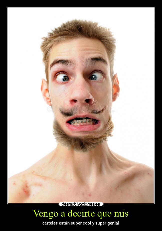 Vengo a decirte que mis - carteles están super cool y super genial