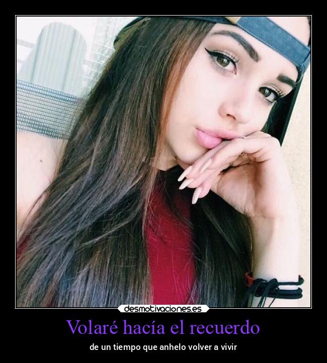 Volaré hacía el recuerdo - de un tiempo que anhelo volver a vivir