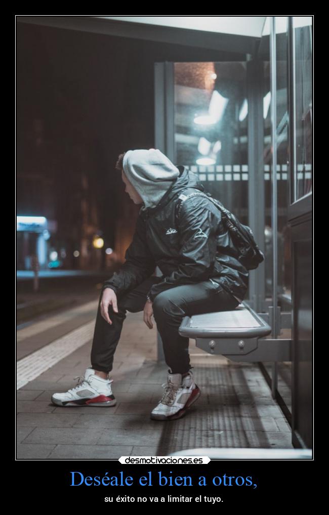 Deséale el bien a otros, - 