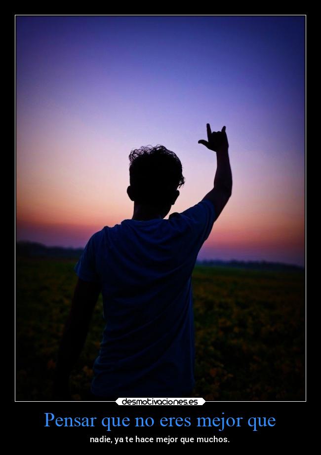 Pensar que no eres mejor que - 