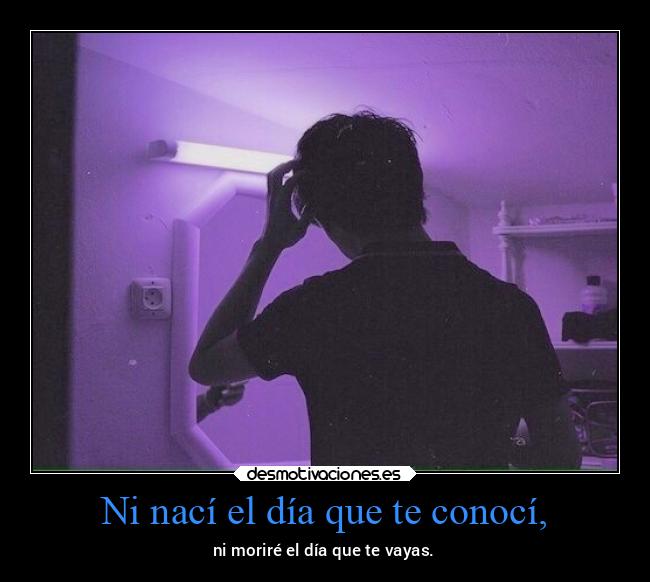 Ni nací el día que te conocí, - 
