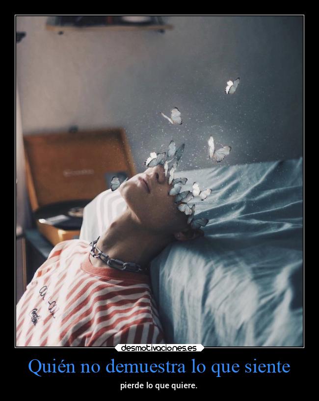 Quién no demuestra lo que siente -