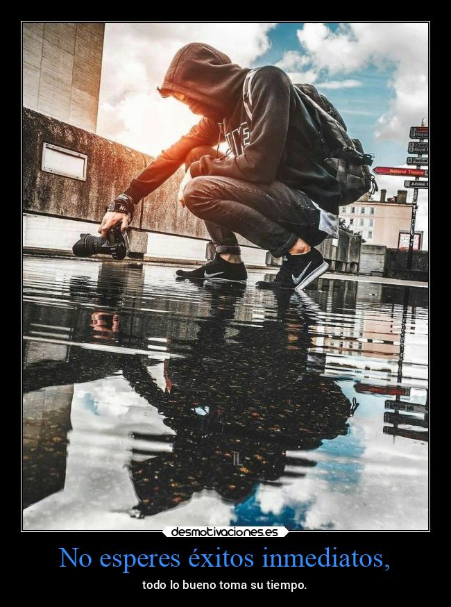 No esperes éxitos inmediatos, - 