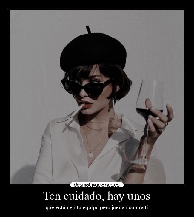 Ten cuidado, hay unos -