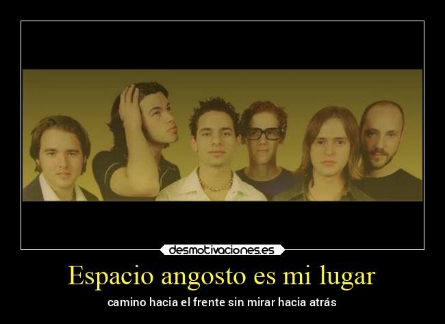 Espacio angosto es mi lugar - camino hacia el frente sin mirar hacia atrás