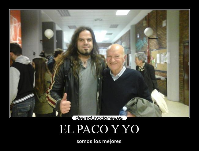EL PACO Y YO - somos los mejores