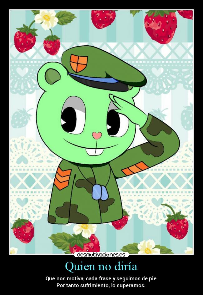 carteles motivaciones pensamientos alma alegria vida happytreefriends flippy miguelflippy2021 desmotivaciones