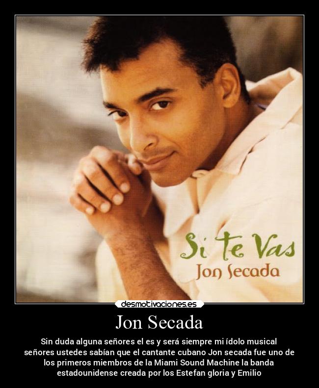 Jon Secada - Sin duda alguna señores el es y será siempre mi ídolo musical
señores ustedes sabían que el cantante cubano Jon secada fue uno de
los primeros miembros de la Miami Sound Machine la banda
estadounidense creada por los Estefan gloria y Emilio
