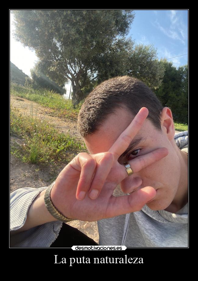 La puta naturaleza -