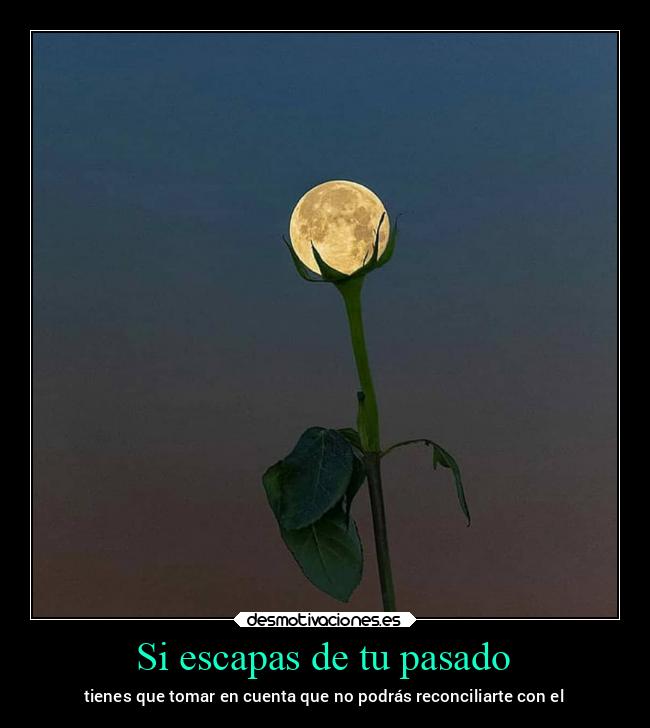 Si escapas de tu pasado -