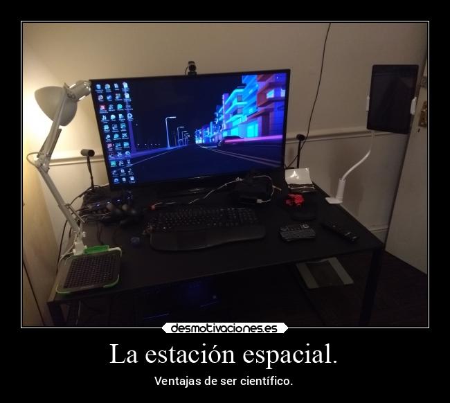 La estación espacial. - Ventajas de ser científico.