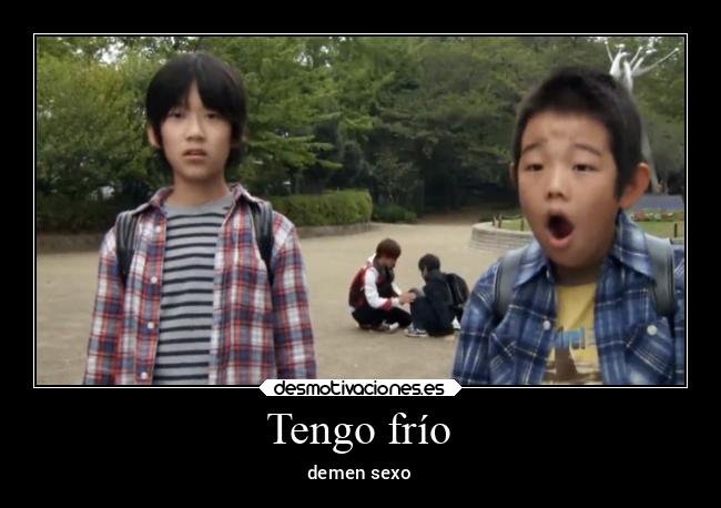 Tengo frío - demen sexo