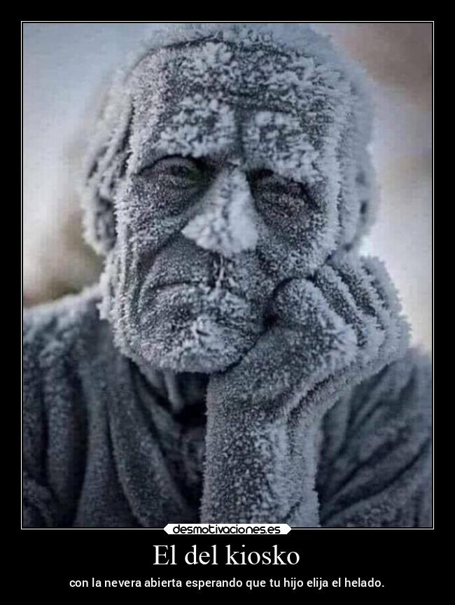 El del kiosko - con la nevera abierta esperando que tu hijo elija el helado.