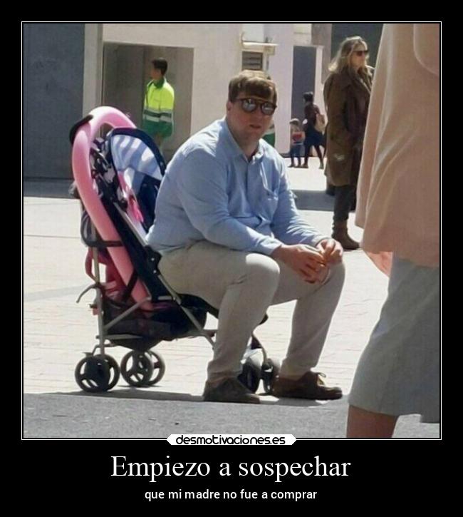 Empiezo a sospechar - que mi madre no fue a comprar