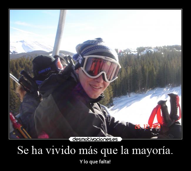 Se ha vivido más que la mayoría. - Y lo que falta!