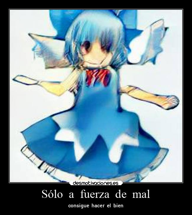Sólo a fuerza de mal - consigue hacer el bien