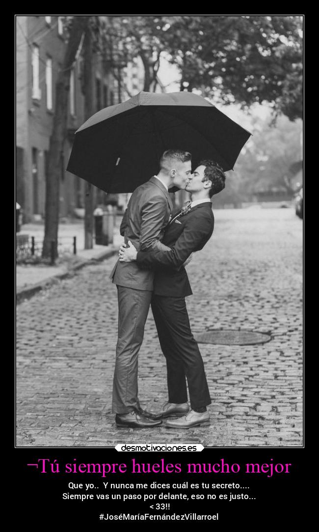 ¬Tú siempre hueles mucho mejor - 