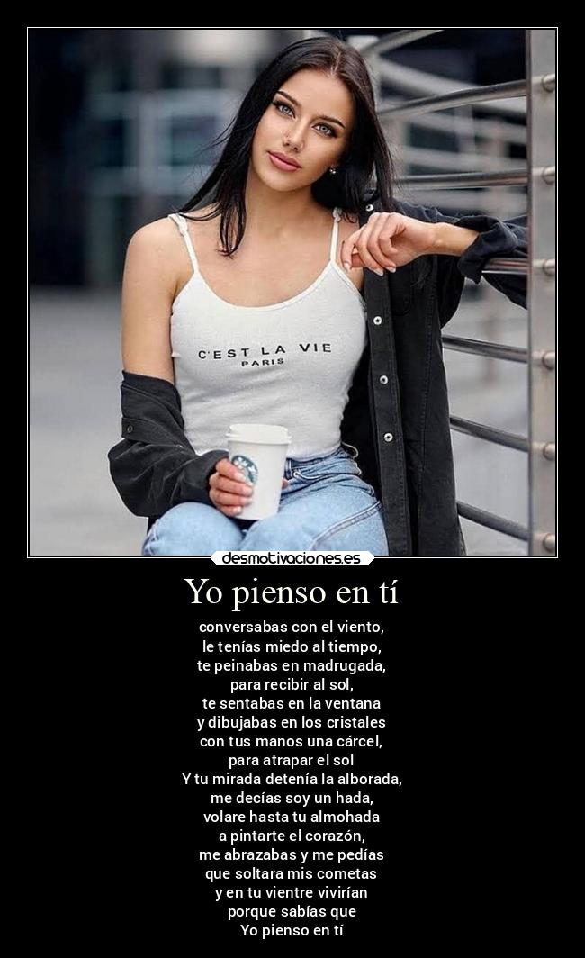 Yo pienso en tí - conversabas con el viento,
le tenías miedo al tiempo,
te peinabas en madrugada,
para recibir al sol,
te sentabas en la ventana
y dibujabas en los cristales
con tus manos una cárcel,
para atrapar el sol
Y tu mirada detenía la alborada,
me decías soy un hada,
volare hasta tu almohada
a pintarte el corazón,
me abrazabas y me pedías
que soltara mis cometas
y en tu vientre vivirían
porque sabías que
Yo pienso en tí