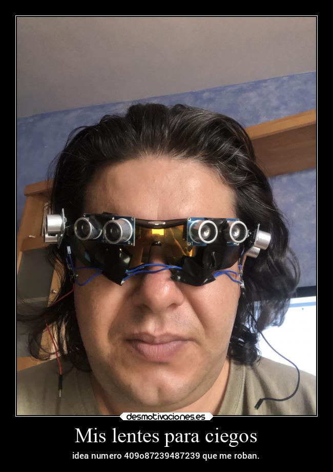 Mis lentes para ciegos - idea numero 409o87239487239 que me roban.