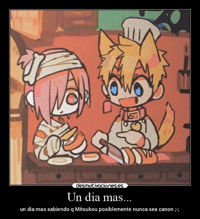 Un dia mas... - un dia mas sabiendo q Mitsukou posiblemente nunca sea canon ;-;