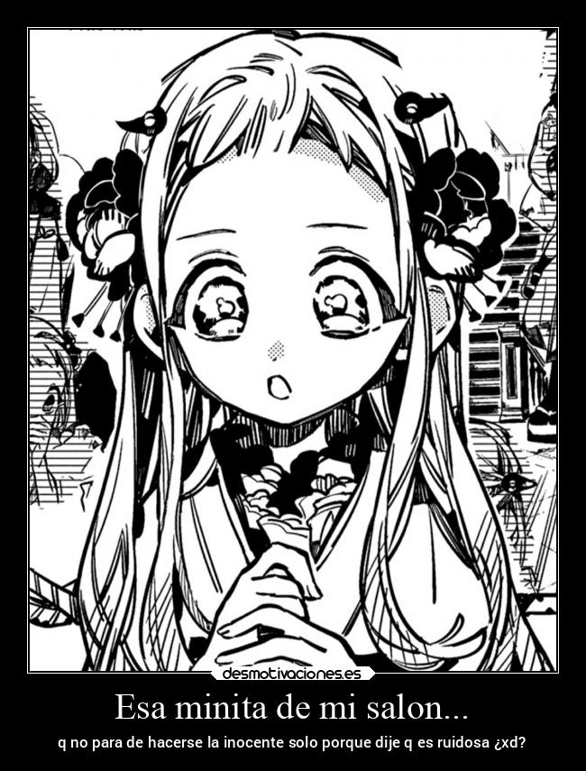 Esa minita de mi salon... - q no para de hacerse la inocente solo porque dije q es ruidosa ¿xd?