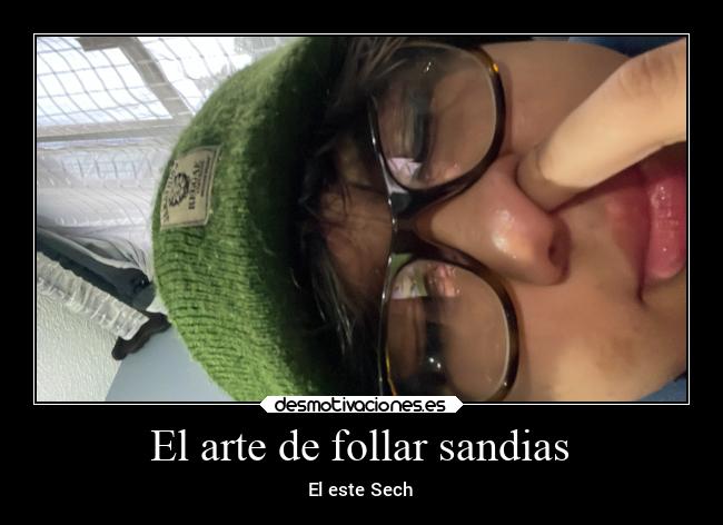 El arte de follar sandias - El este Sech