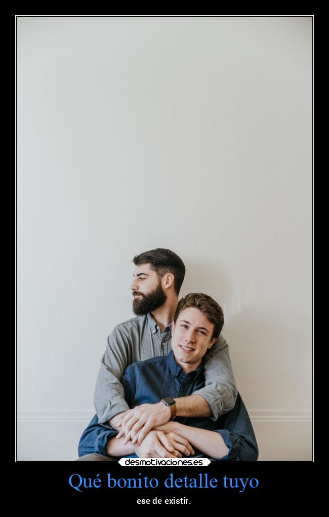 Qué bonito detalle tuyo -