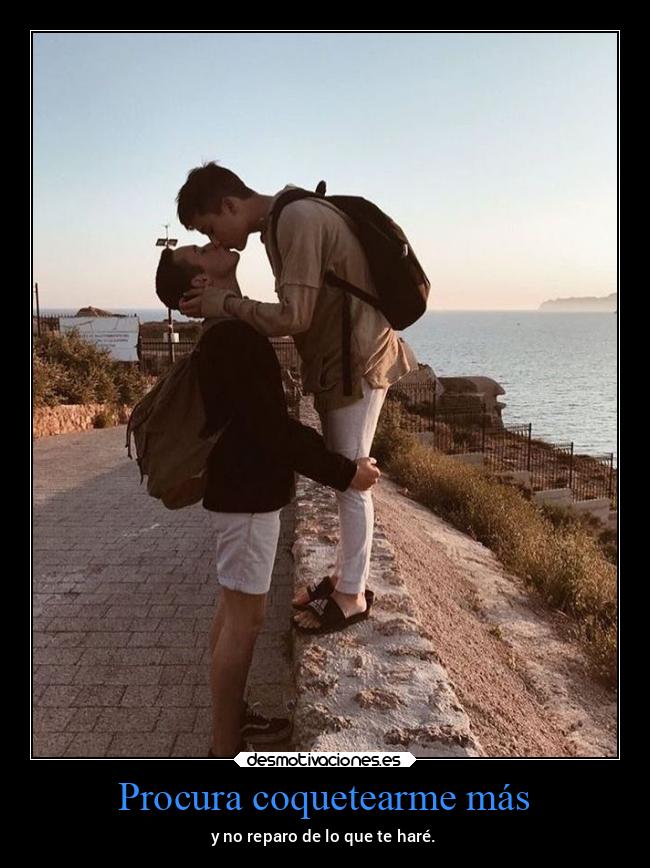 Procura coquetearme más -