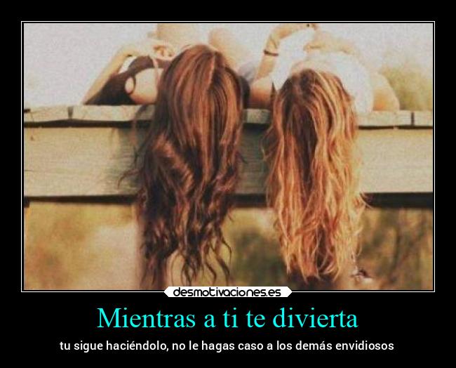 Mientras a ti te divierta -