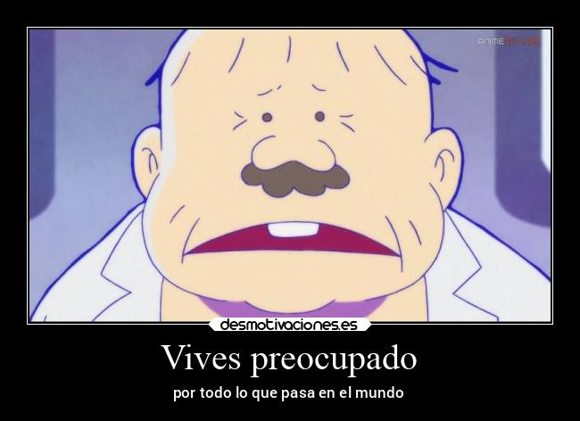 Vives preocupado - por todo lo que pasa en el mundo