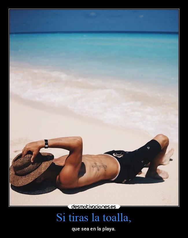 Si tiras la toalla, - 