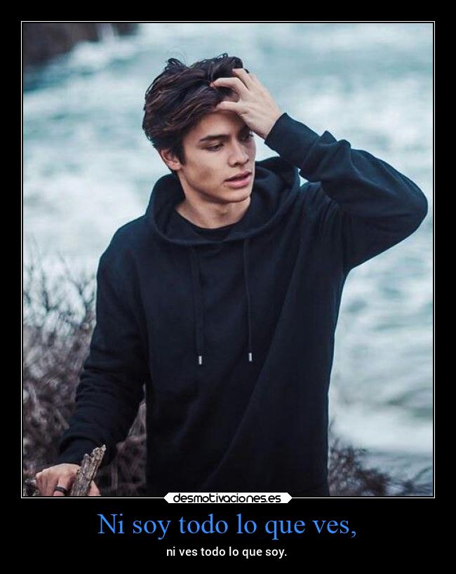 Ni soy todo lo que ves, - 