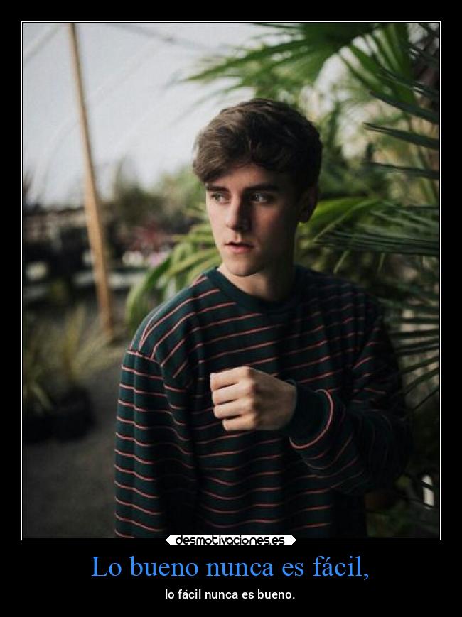 Lo bueno nunca es fácil, -